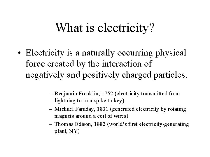 What is electricity? • Electricity is a naturally occurring physical force created by the