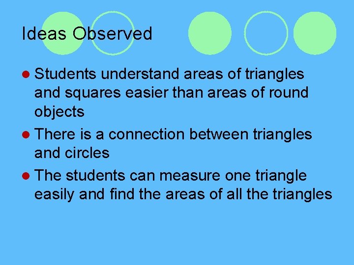 Ideas Observed l Students understand areas of triangles and squares easier than areas of