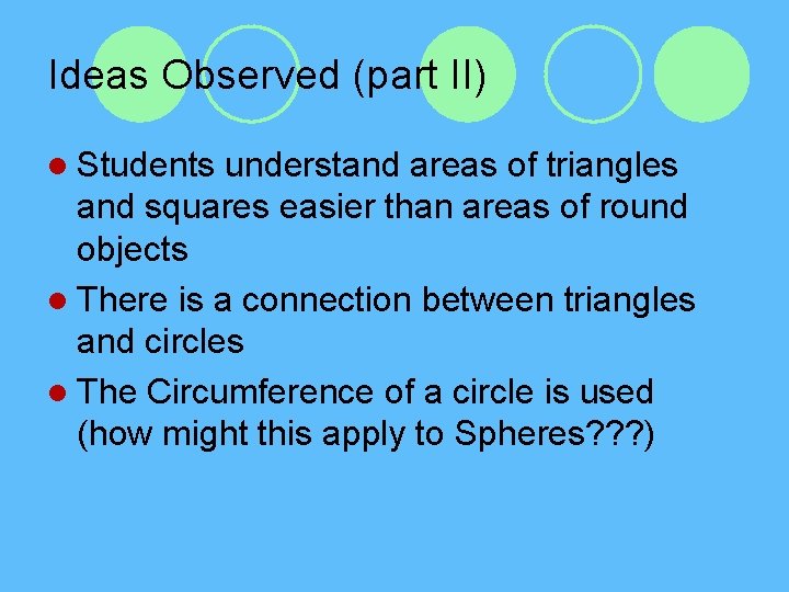 Ideas Observed (part II) l Students understand areas of triangles and squares easier than