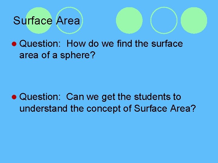 Surface Area l Question: How do we find the surface area of a sphere?