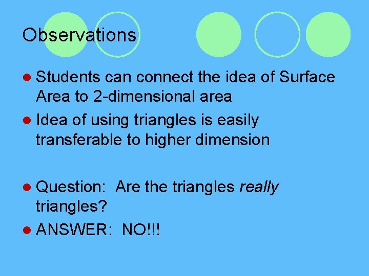 Observations l Students can connect the idea of Surface Area to 2 -dimensional area