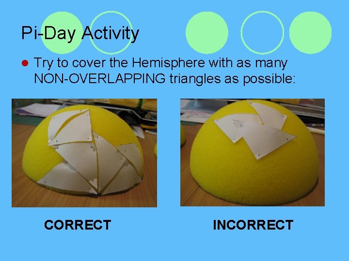 Pi-Day Activity l Try to cover the Hemisphere with as many NON-OVERLAPPING triangles as