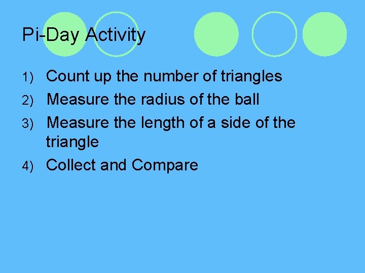 Pi-Day Activity Count up the number of triangles 2) Measure the radius of the