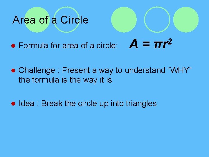 Area of a Circle A = πr 2 l Formula for area of a