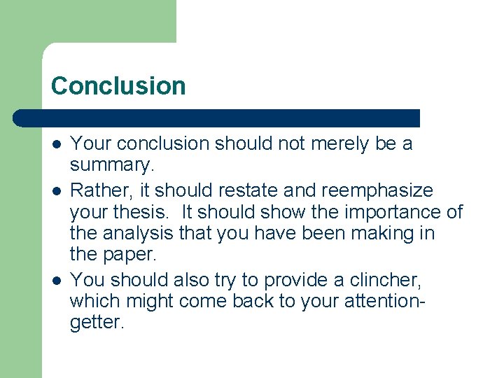 Conclusion l l l Your conclusion should not merely be a summary. Rather, it