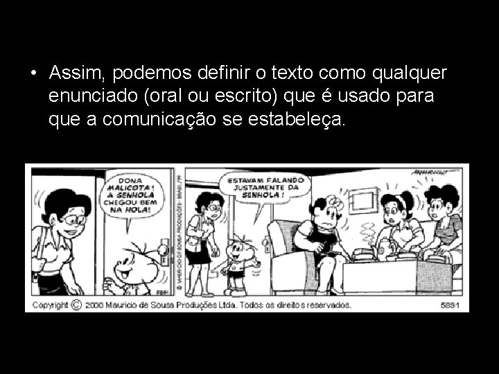  • Assim, podemos definir o texto como qualquer enunciado (oral ou escrito) que