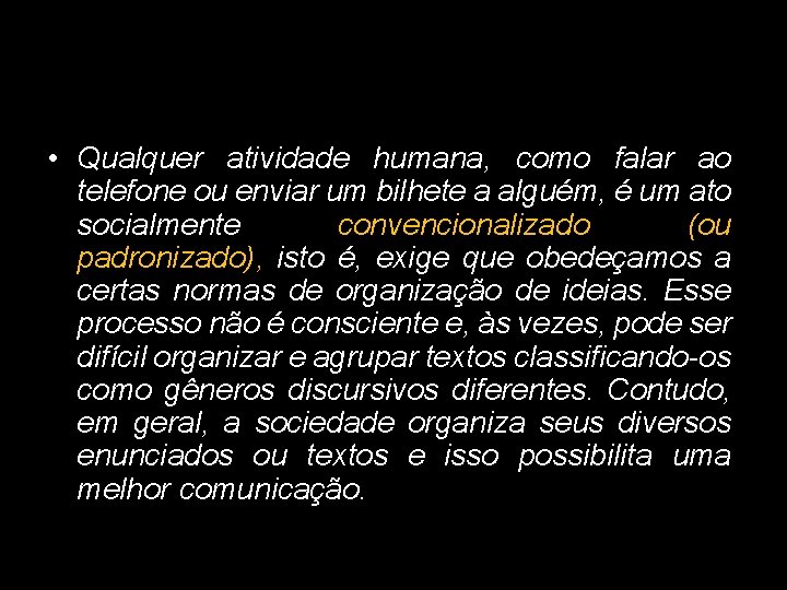  • Qualquer atividade humana, como falar ao telefone ou enviar um bilhete a