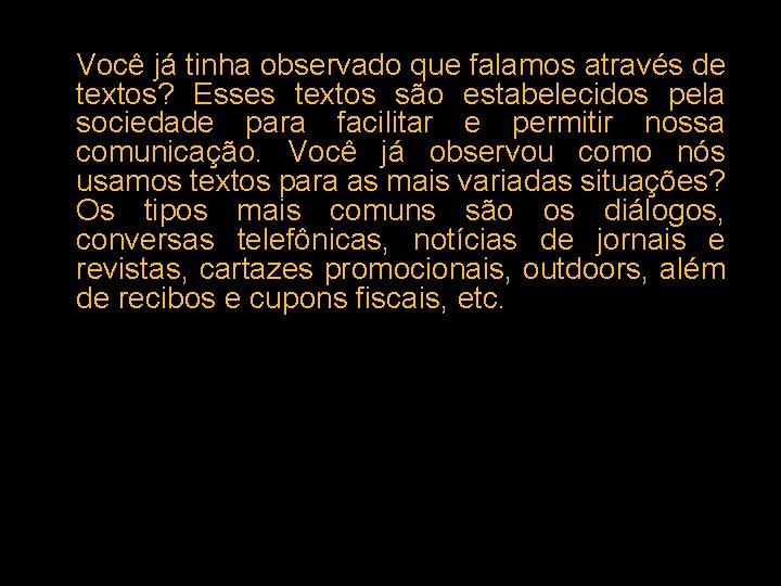 Você já tinha observado que falamos através de textos? Esses textos são estabelecidos pela