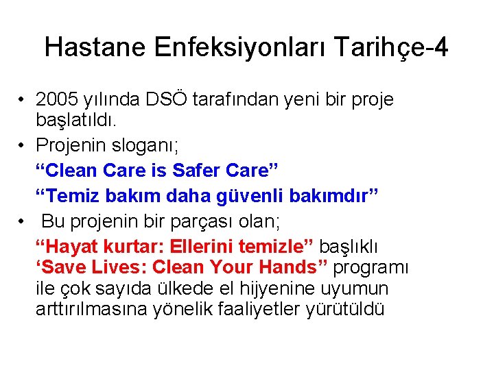 Hastane Enfeksiyonları Tarihçe-4 • 2005 yılında DSÖ tarafından yeni bir proje başlatıldı. • Projenin