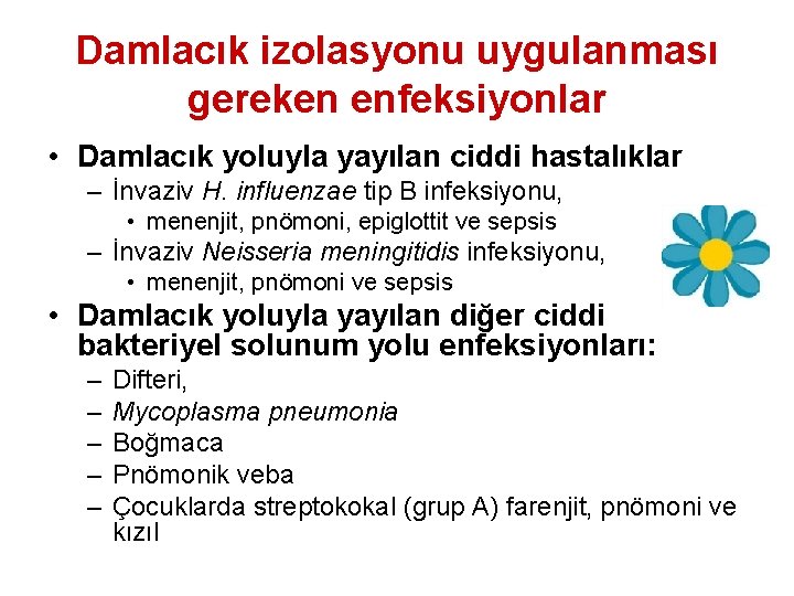 Damlacık izolasyonu uygulanması gereken enfeksiyonlar • Damlacık yoluyla yayılan ciddi hastalıklar – İnvaziv H.