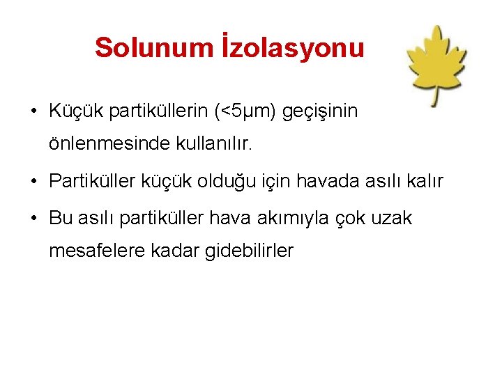 Solunum İzolasyonu • Küçük partiküllerin (<5µm) geçişinin önlenmesinde kullanılır. • Partiküller küçük olduğu için