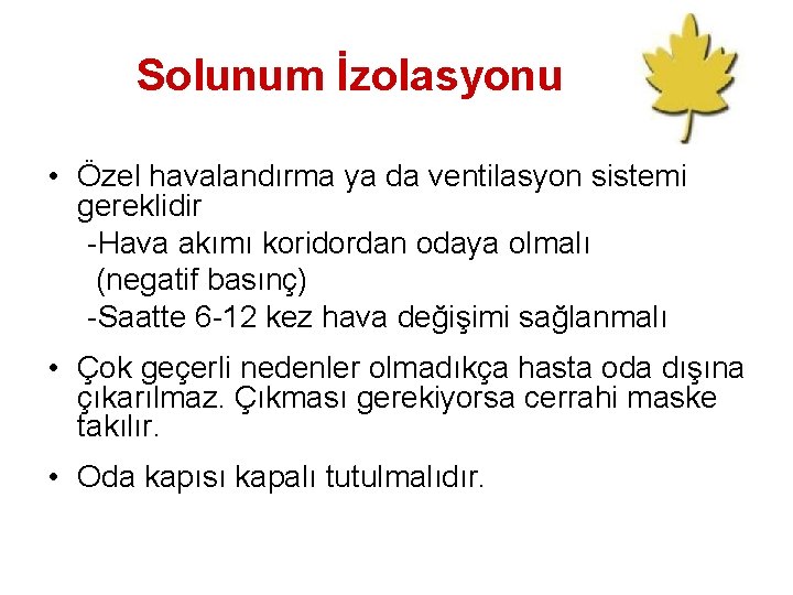 Solunum İzolasyonu • Özel havalandırma ya da ventilasyon sistemi gereklidir -Hava akımı koridordan odaya