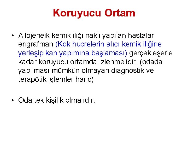 Koruyucu Ortam • Allojeneik kemik iliği nakli yapılan hastalar engrafman (Kök hücrelerin alıcı kemik