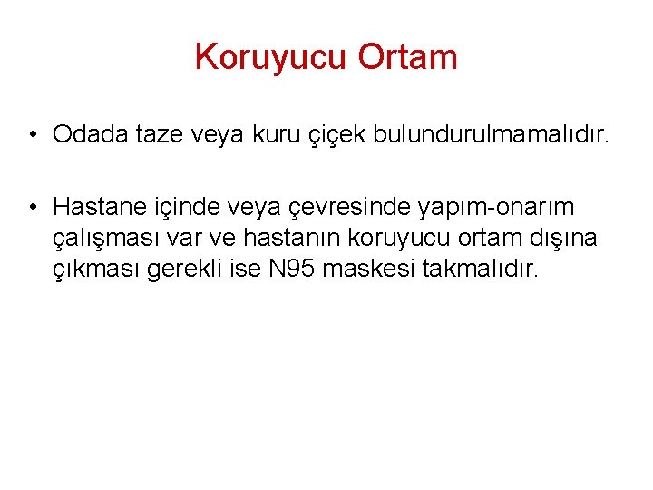 Koruyucu Ortam • Odada taze veya kuru çiçek bulundurulmamalıdır. • Hastane içinde veya çevresinde