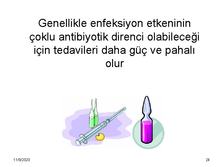 Genellikle enfeksiyon etkeninin çoklu antibiyotik direnci olabileceği için tedavileri daha güç ve pahalı olur