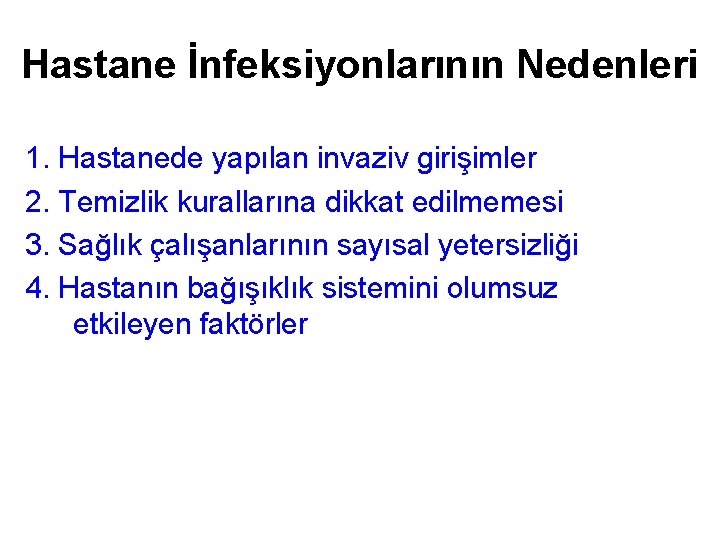 Hastane İnfeksiyonlarının Nedenleri 1. Hastanede yapılan invaziv girişimler 2. Temizlik kurallarına dikkat edilmemesi 3.