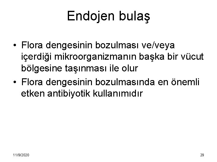 Endojen bulaş • Flora dengesinin bozulması ve/veya içerdiği mikroorganizmanın başka bir vücut bölgesine taşınması