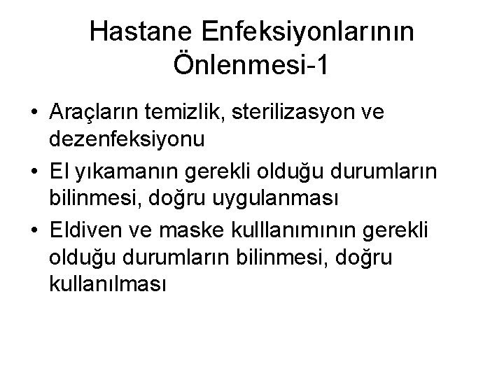 Hastane Enfeksiyonlarının Önlenmesi-1 • Araçların temizlik, sterilizasyon ve dezenfeksiyonu • El yıkamanın gerekli olduğu