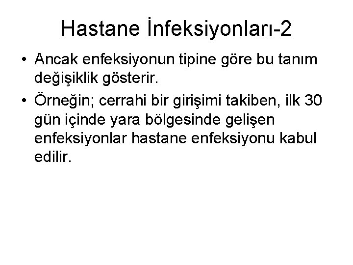 Hastane İnfeksiyonları-2 • Ancak enfeksiyonun tipine göre bu tanım değişiklik gösterir. • Örneğin; cerrahi