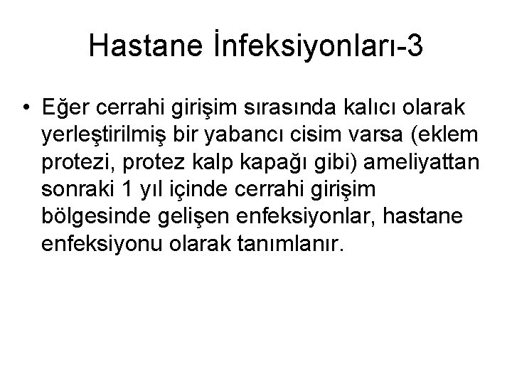 Hastane İnfeksiyonları-3 • Eğer cerrahi girişim sırasında kalıcı olarak yerleştirilmiş bir yabancı cisim varsa