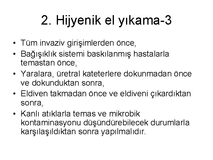 2. Hijyenik el yıkama-3 • Tüm invaziv girişimlerden önce, • Bağışıklık sistemi baskılanmış hastalarla