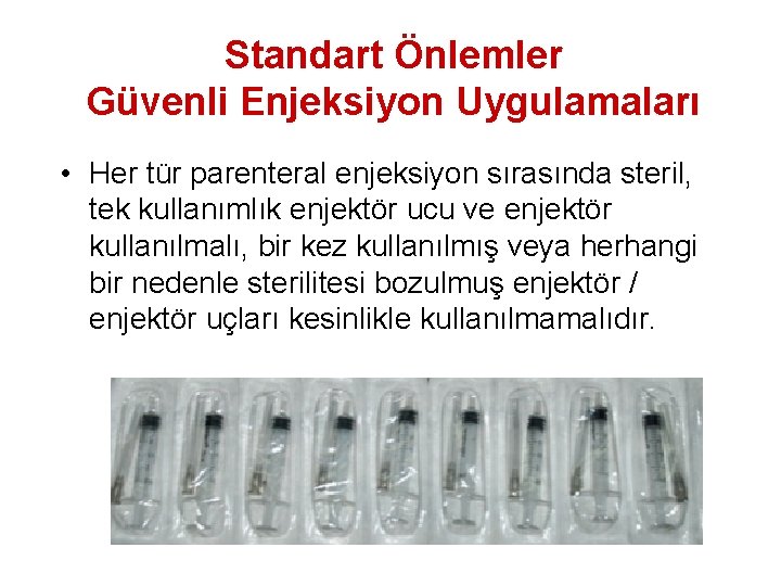 Standart Önlemler Güvenli Enjeksiyon Uygulamaları • Her tür parenteral enjeksiyon sırasında steril, tek kullanımlık