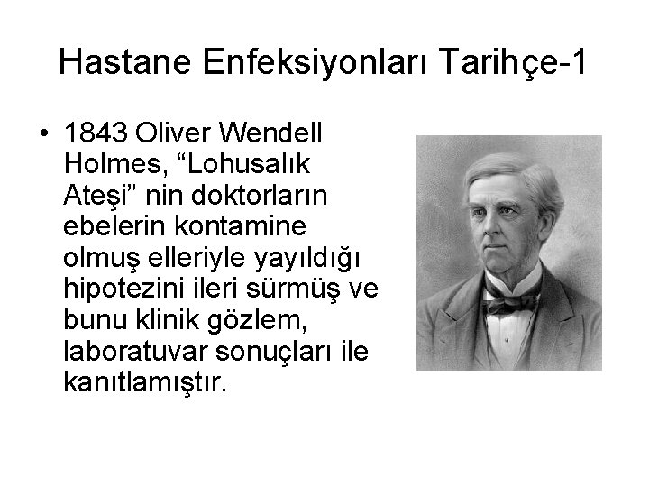 Hastane Enfeksiyonları Tarihçe-1 • 1843 Oliver Wendell Holmes, “Lohusalık Ateşi” nin doktorların ebelerin kontamine