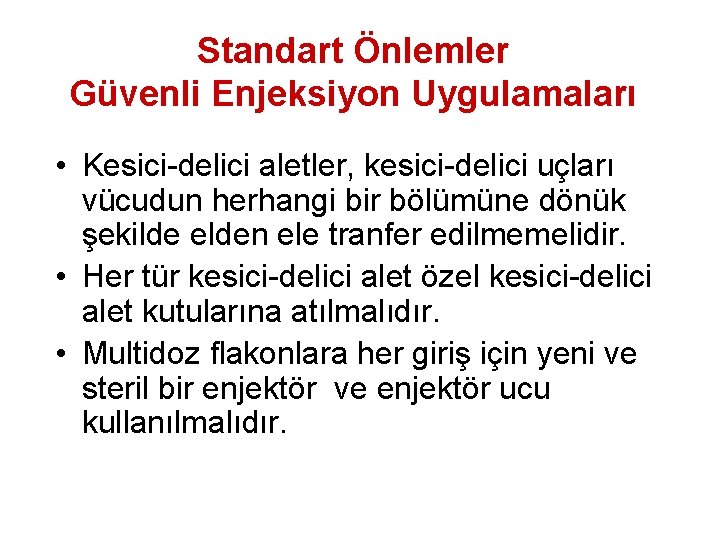 Standart Önlemler Güvenli Enjeksiyon Uygulamaları • Kesici-delici aletler, kesici-delici uçları vücudun herhangi bir bölümüne