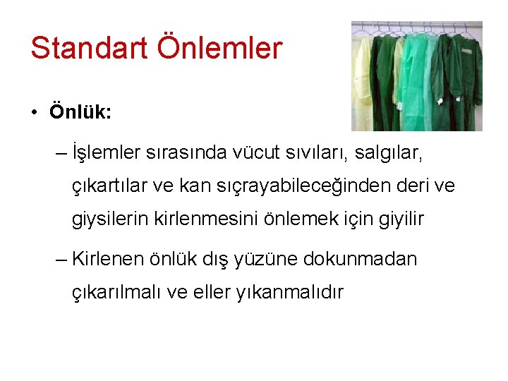 Standart Önlemler • Önlük: – İşlemler sırasında vücut sıvıları, salgılar, çıkartılar ve kan sıçrayabileceğinden