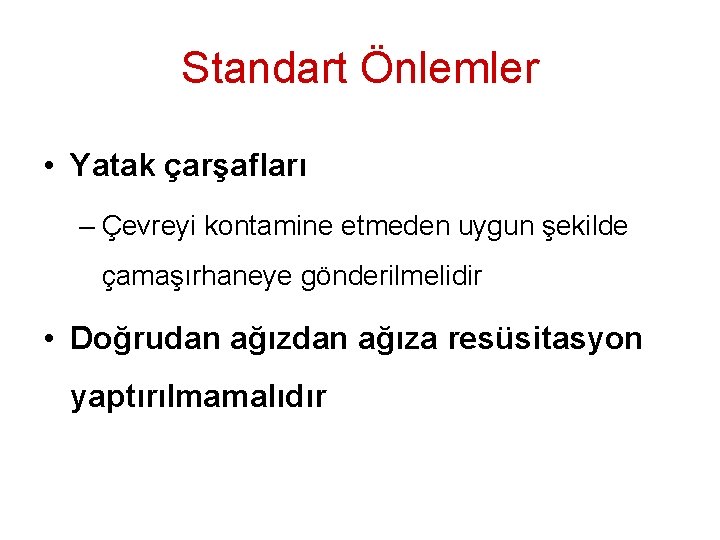 Standart Önlemler • Yatak çarşafları – Çevreyi kontamine etmeden uygun şekilde çamaşırhaneye gönderilmelidir •