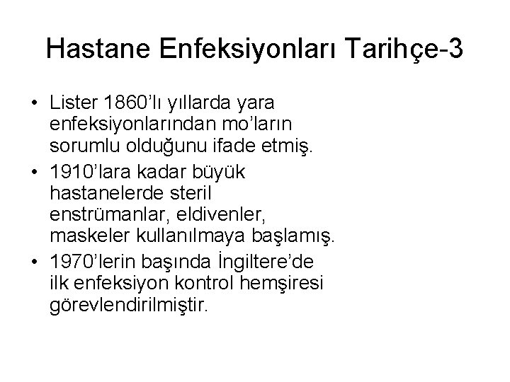 Hastane Enfeksiyonları Tarihçe-3 • Lister 1860’lı yıllarda yara enfeksiyonlarından mo’ların sorumlu olduğunu ifade etmiş.