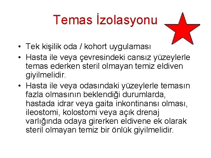 Temas İzolasyonu • Tek kişilik oda / kohort uygulaması • Hasta ile veya çevresindeki