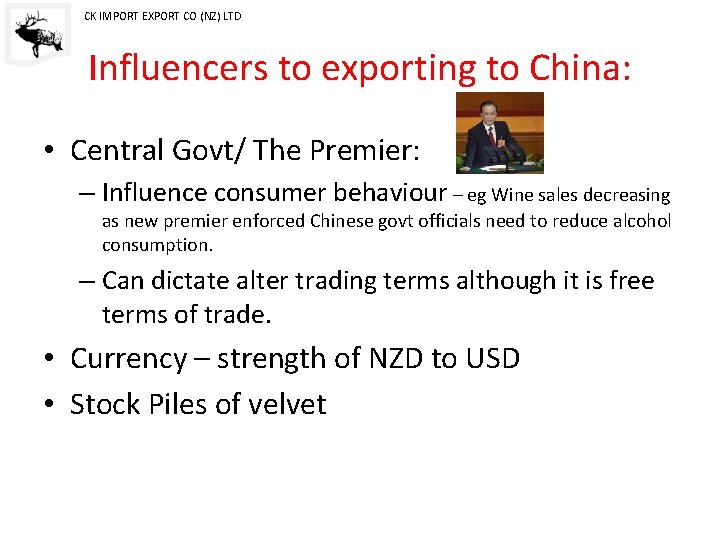 CK IMPORT EXPORT CO (NZ) LTD Influencers to exporting to China: • Central Govt/