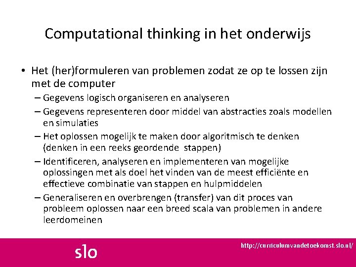 Computational thinking in het onderwijs • Het (her)formuleren van problemen zodat ze op te