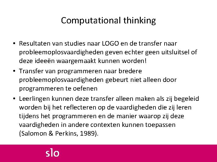 Computational thinking • Resultaten van studies naar LOGO en de transfer naar probleemoplosvaardigheden geven