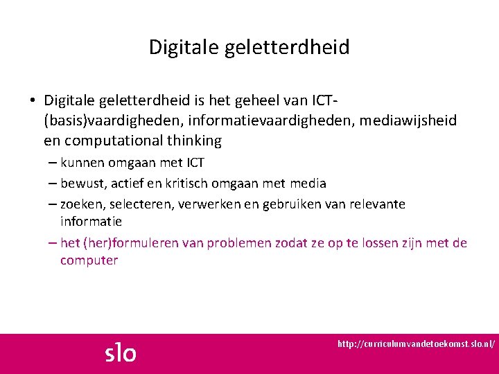 Digitale geletterdheid • Digitale geletterdheid is het geheel van ICT(basis)vaardigheden, informatievaardigheden, mediawijsheid en computational