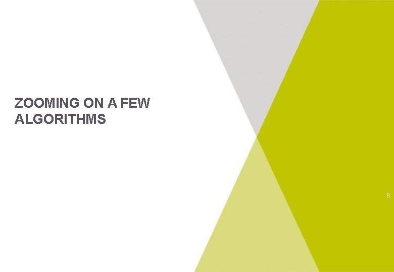 ZOOMING ON A FEW ALGORITHMS 8 