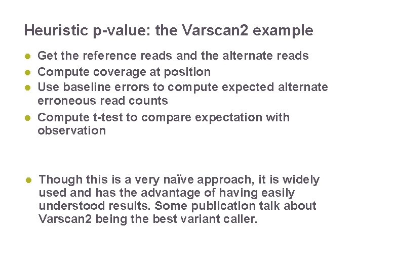 Heuristic p-value: the Varscan 2 example Get the reference reads and the alternate reads