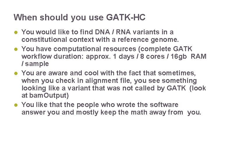 When should you use GATK-HC You would like to find DNA / RNA variants