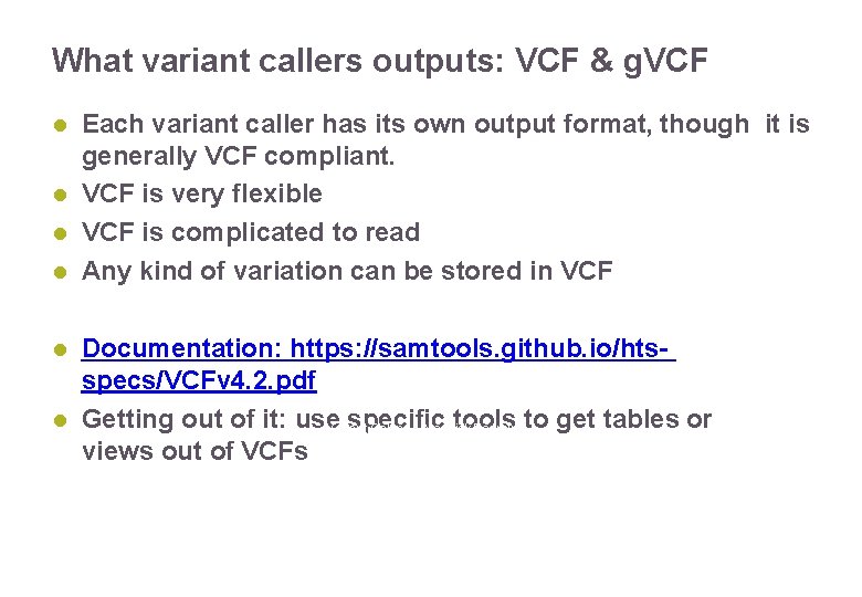 What variant callers outputs: VCF & g. VCF Each variant caller has its own