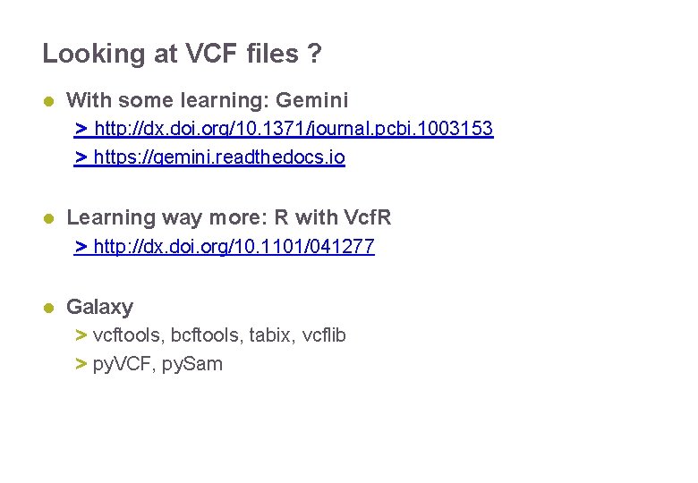 Looking at VCF files ? With some learning: Gemini > http: //dx. doi. org/10.