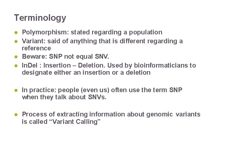 Terminology Polymorphism: stated regarding a population Variant: said of anything that is different regarding