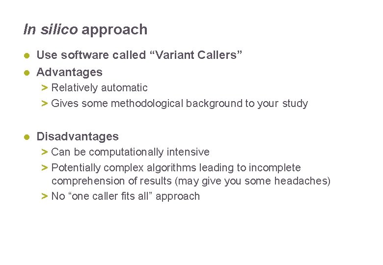 In silico approach Use software called “Variant Callers” Advantages > Relatively automatic > Gives