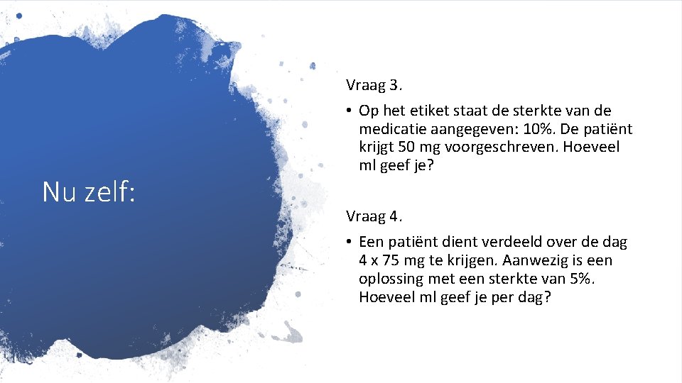 Nu zelf: Vraag 3. • Op het etiket staat de sterkte van de medicatie