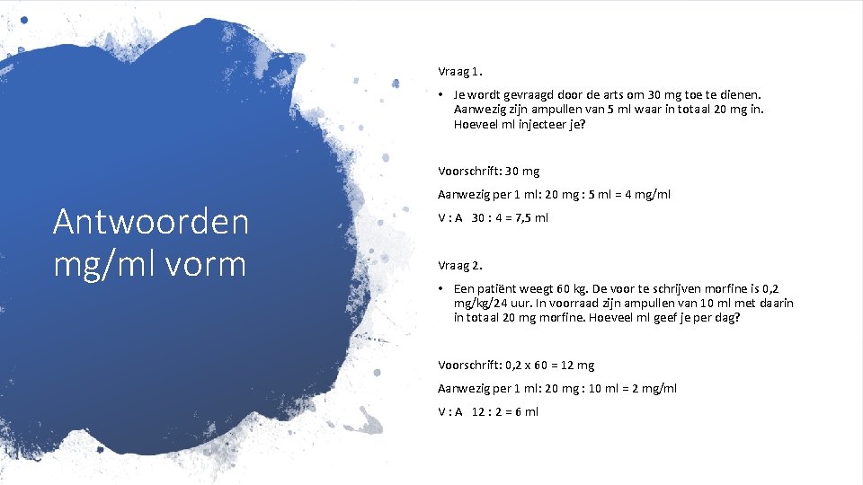 Vraag 1. • Je wordt gevraagd door de arts om 30 mg toe te