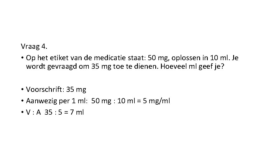 Vraag 4. • Op het etiket van de medicatie staat: 50 mg, oplossen in Vraag 4. • Op het etiket van de medicatie staat: 50 mg, oplossen in