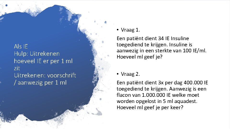 Als IE Hulp: Uitrekenen hoeveel IE er per 1 ml zit Uitrekenen: voorschrift / Als IE Hulp: Uitrekenen hoeveel IE er per 1 ml zit Uitrekenen: voorschrift /