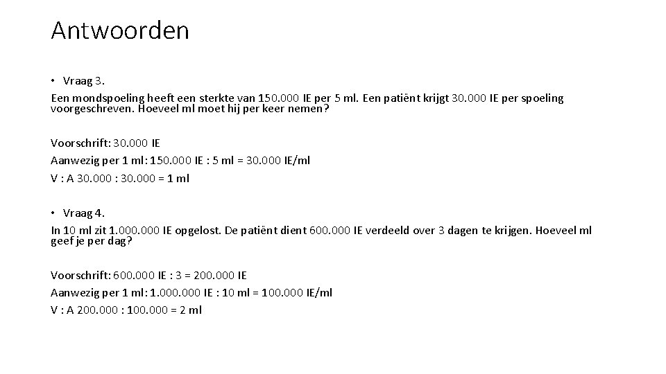 Antwoorden • Vraag 3. Een mondspoeling heeft een sterkte van 150. 000 IE per