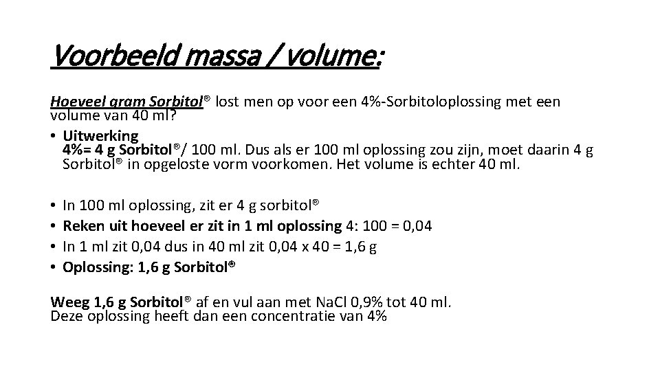 Voorbeeld massa / volume: Hoeveel gram Sorbitol® lost men op voor een 4%-Sorbitoloplossing met