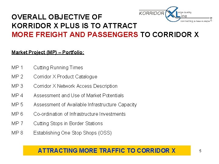 OVERALL OBJECTIVE OF KORRIDOR X PLUS IS TO ATTRACT MORE FREIGHT AND PASSENGERS TO